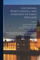 Leechdoms, Wortcunning, and Starcraft of Early England: Being a Collection of Documents, for the Most Part Never Before Printed, Illustrating the ... Country Before the Norman Conquest; Volume 1 101706377X Book Cover