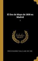 El DOS de Mayo de 1808 En Madrid, Vol. 2 (Classic Reprint) 1019249285 Book Cover