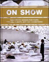 On Show: Temporary Design of Fairs, Special Events, and Art Exhibitions 1584234946 Book Cover
