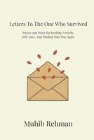 Letters To The One Who Survived: Poetry And Prose For Healing, Growth, And Becoming Yourself Again B0G52HS5PQ Book Cover