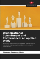 Organizational Commitment and Performance: an applied study: Analyzing the relationship between the behavioral intentions of Organizational Commitment and Performance 6207821912 Book Cover