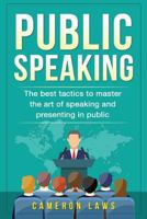 Public Speaking: The Best Tactics to Master the Art of Speaking and Presenting in Public: Volume 4 (Social Skills) 1974584690 Book Cover