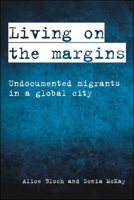 Living on the Margins: Undocumented Migrants in a Global City 1447319370 Book Cover