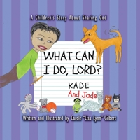 What Can I Do, Lord? Kade and Jade B0C51JKXWK Book Cover