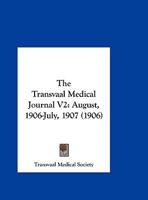 The Transvaal Medical Journal V2: August, 1906-July, 1907 1166605108 Book Cover