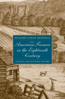 The American Farmer in the Eighteenth Century: A Social and Cultural History 030022673X Book Cover