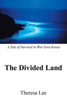 The Divided Land: A Tale of Survival in War-Torn Korea 0595362559 Book Cover