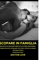 SCOPARE IN FAMIGLIA: RACCOLTA DI RACCONTI EROTICI E DI STORIE AMATORIALI. TRAME ESPLICITE, INTRIGANTI, ECCITANTI, VIETATE AI MINORI. EROTISMO SPINTO. SCOPATE DA URLO B08NYQBG9G Book Cover