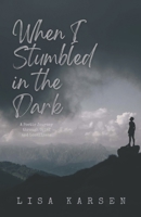 When I Stumbled in the Dark: A Poetic Journey through Grief and Loneliness B0BSLNW8XR Book Cover