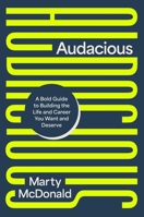 Audacious: A Bold Guide to Building the Life and Career You Want and Deserve 154600940X Book Cover