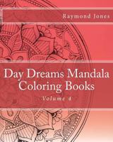 Day Dreams Mandala Coloring Books, Volume 4 1530414393 Book Cover