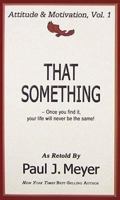 That Something: Once You Find It, Your Life Will Never Be the Same! (Life-Changing Classics) 093753949X Book Cover