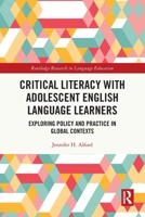 Critical Literacy with Adolescent English Language Learners: Exploring Policy and Practice in Global Contexts 1032005963 Book Cover