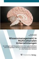 Wissensmanagement in Multinationalen Unternehmungen: Grundlagen und Komponenten einer ganzheitlichen und integrativen Wissensmanagementkonzeption im internationalen Kontext 3639454650 Book Cover