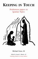 Keeping in Touch: Posthumous Papers on Ignatian Topics 0852441452 Book Cover