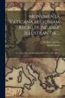 Monumenta Vaticana Historiam Regni Hungariæ Illustrantia ...: V.1. Pápai Tized-szedök Számádasai. 1281-1375. 1887... (Latin Edition) 1022655272 Book Cover