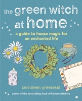 The Green Witch at Home: A guide to house magic for an enchanted life 1800651678 Book Cover