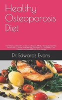 Healthy Osteoporosis Diet: The Perfect Cookbook On Delicious Recipes, Meals, Adequate Diet Plan, Food To Eat / Avoid And Nutrient Guidelines To Completely Cure Osteoporosis, Rebuild Bones And Energy null Book Cover
