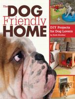 The Dog Friendly Home: DIY Projects for Dog Lovers 1589235665 Book Cover