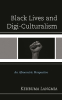 Black Lives and Digi-Culturalism: An Afrocentric Perspective 1793639752 Book Cover