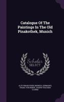 Catalogue of the Paintings in the Old Pinakothek, Munich 1354578287 Book Cover