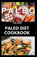 The New Paleo Diet Cookbook: Comprehensive Diet Approach to Health and a Whole-Foods Lifestyle B088BJD2V7 Book Cover