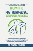 Nurturing Wellness: The Path to Postmenopausal Osteoporosis Awareness: Empowering Women to Understand Menopause and Bone Health, Taking Control for a Vibrant Life Beyond Menopause B0DPWJWQT4 Book Cover