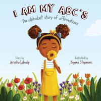 I Am My ABC's : An Alphabet Story of Affirmations 1735213705 Book Cover