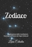 Zodiaco: Esplorazione delle Costellazioni, Oroscopo e il Potere dei Segni Zodiacali B0C5GJWTFY Book Cover