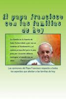 El papa Francisco con las familias de hoy: Las opiniones del Papa Francisco respecto a todos los aspectos que afectan a las familias de hoy 1522948430 Book Cover