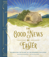 The Good News of Easter: Celebrating the Glory of the Resurrection Story 0736989234 Book Cover