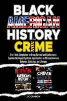 Black American History and Crime: 2-in-1 Book Compilation on Group Survival and Lawlessness: Examine the Impact Systemic Injustice Has on African American Behavior, Statistics, and Lifespan 0981881092 Book Cover
