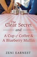 The Clear Secret and a Cup of Coffee and a Blueberry Muffin 0741465000 Book Cover