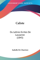 Madame De Charriere: Caliste Ou Lettres Ecrites De Lausanne 116763344X Book Cover