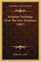Scripture Teachings From The New Testament 1120701198 Book Cover