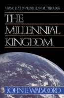 The Millennial Kingdom: A Basic Text in Premillennial Theology 0310340918 Book Cover