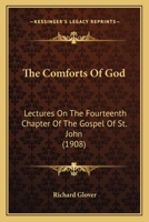 The Comforts Of God: Lectures On The Fourteenth Chapter Of The Gospel Of St. John 1166942139 Book Cover