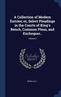 A Collection of Modern Entries; or, Select Pleadings in the Courts of King's Bench, Common Pleas, and Exchequer..; Volume 2 1340340712 Book Cover