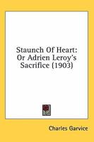 Staunch of Heart, Or, Adrien Leroy's Sacrifice 0548880867 Book Cover