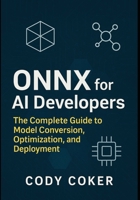 ONNX for AI Developers: The Complete Guide to Model Conversion, Optimization, and Deployment B0FRM22ZWN Book Cover