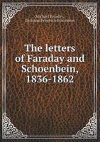 The Letters of Faraday and Schoenbein, 1836-1862 5518539339 Book Cover