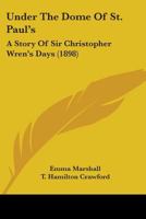 Under the Dome of St. Paul's: A Story of Sir Christopher Wren's Days 1165802368 Book Cover