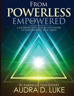 From Powerless to Empowered: A Guaranteed Step by Step Guide on Empowering Teenage Girls! 1544676034 Book Cover