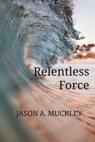 Relentless Force: Poems B08C4GJVD4 Book Cover