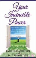 Your Invincible Power: Open the Door to Unlimited Wealth, Health and Joy 1452589968 Book Cover