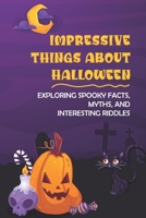 Impressive Things About Halloween: Exploring Spooky Facts, Myths, And Interesting Riddles null Book Cover