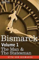 Bismarck: The Man & the Statesman, Vol. 1 1596051841 Book Cover