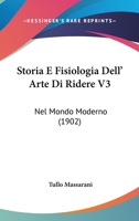 Storia E Fisiologia Dell'arte Di Ridere: Nel Mondo Moderno. 1902... 1012127214 Book Cover