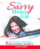 The Savvy Money Gal: Six Savvy Money Strategies for Successful Women 1771410167 Book Cover