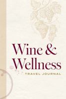 Wine & Wellness Travel Journal: A Companion for the Intentional Traveler 1961647036 Book Cover